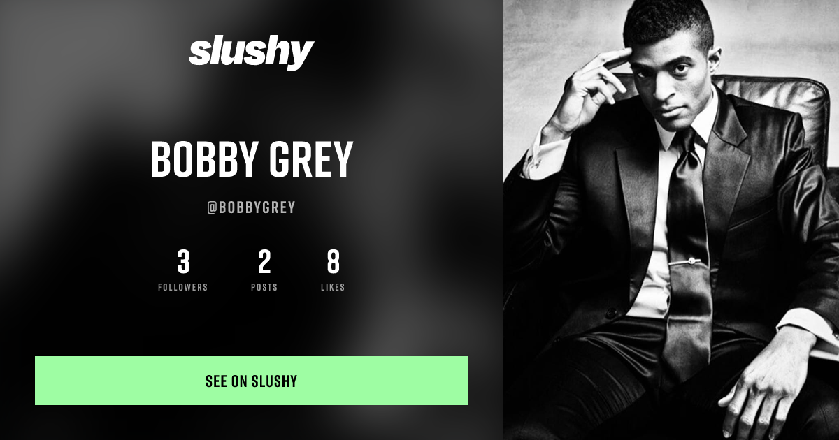 Bobby Grey | Chat, Call & Explore on Slushy