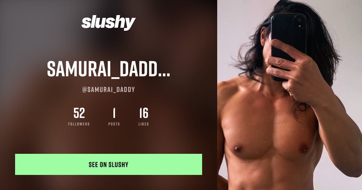 Samurai_Daddy | Chat, Call & Explore on Slushy